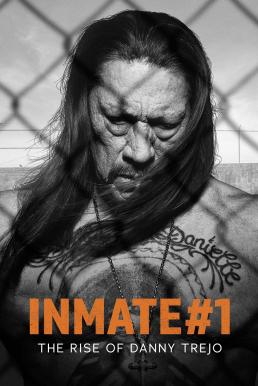 Inmate #1: The Rise of Danny Trejo (2019) นักโทษหมายเลขหนึ่ง: เส้นทางชีวิตของแดนนี่ เทรโฮ
