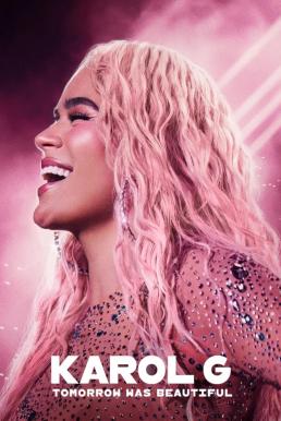 Karol G: Tomorrow Will Be Beautiful พรุ่งนี้สวยงาม (2025)