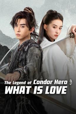 The Legend of Condor Hero: What is Love มังกรหยก ท่องยุทธภพ (2025)