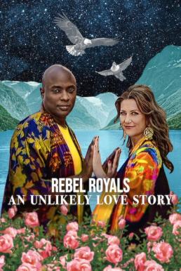 Rebel Royals: An Unlikely Love Story รักเหลือเชื่อของเชื้อพระวงศ์หัวขบถ (2025)