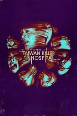 Strange Frequencies: Taiwan Killer Hospital คลื่นความถี่โรงพยาบาลหลอน (2024)